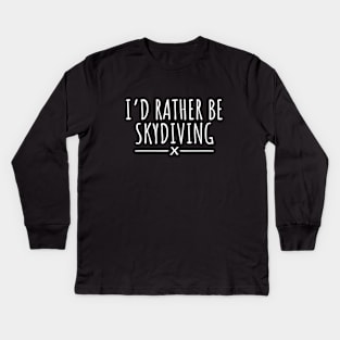 I'd Rather Be Skydiving Kids Long Sleeve T-Shirt